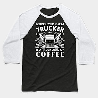 Behind Every Trucker is a truckload of Coffee Baseball T-Shirt